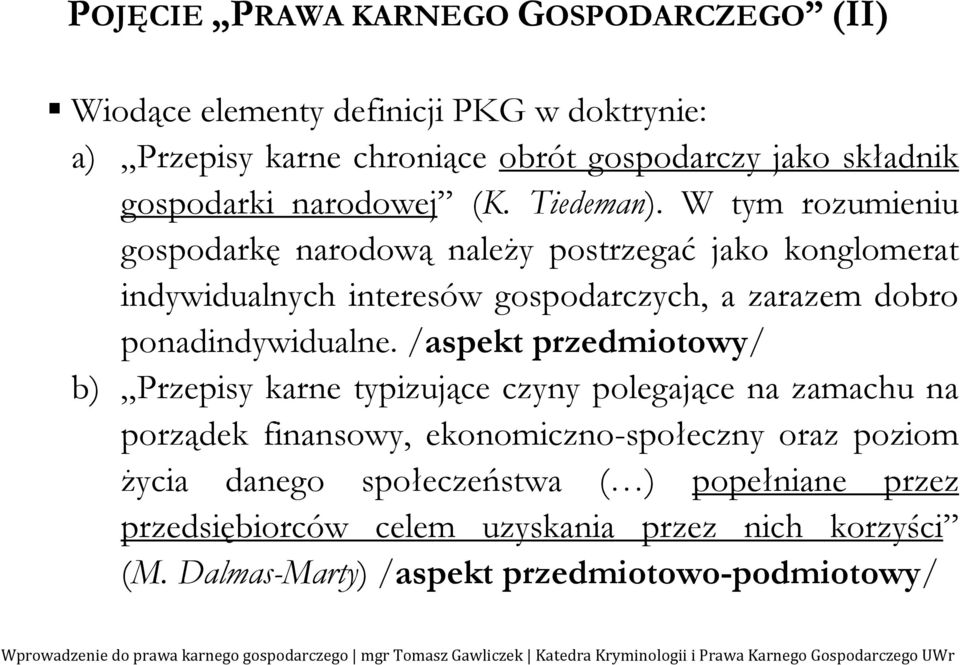 W tym rozumieniu gospodarkę narodową należy postrzegać jako konglomerat indywidualnych interesów gospodarczych, a zarazem dobro ponadindywidualne.