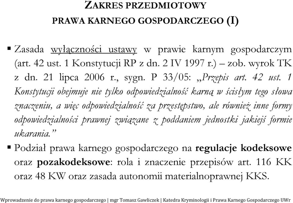 1 Konstytucji obejmuje nie tylko odpowiedzialność karną w ścisłym tego słowa znaczeniu, a więc odpowiedzialność za przestępstwo, ale również inne formy