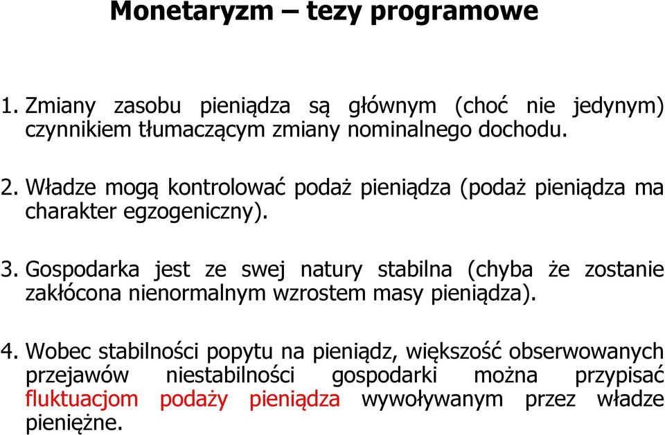 Władze mogą kontrolować podaż pieniądza (podaż pieniądza ma charakter egzogeniczny). 3.