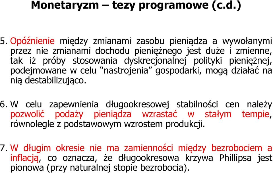 dyskrecjonalnej polityki pieniężnej, podejmowane w celu nastrojenia gospodarki, mogą działać na nią destabilizująco. 6.