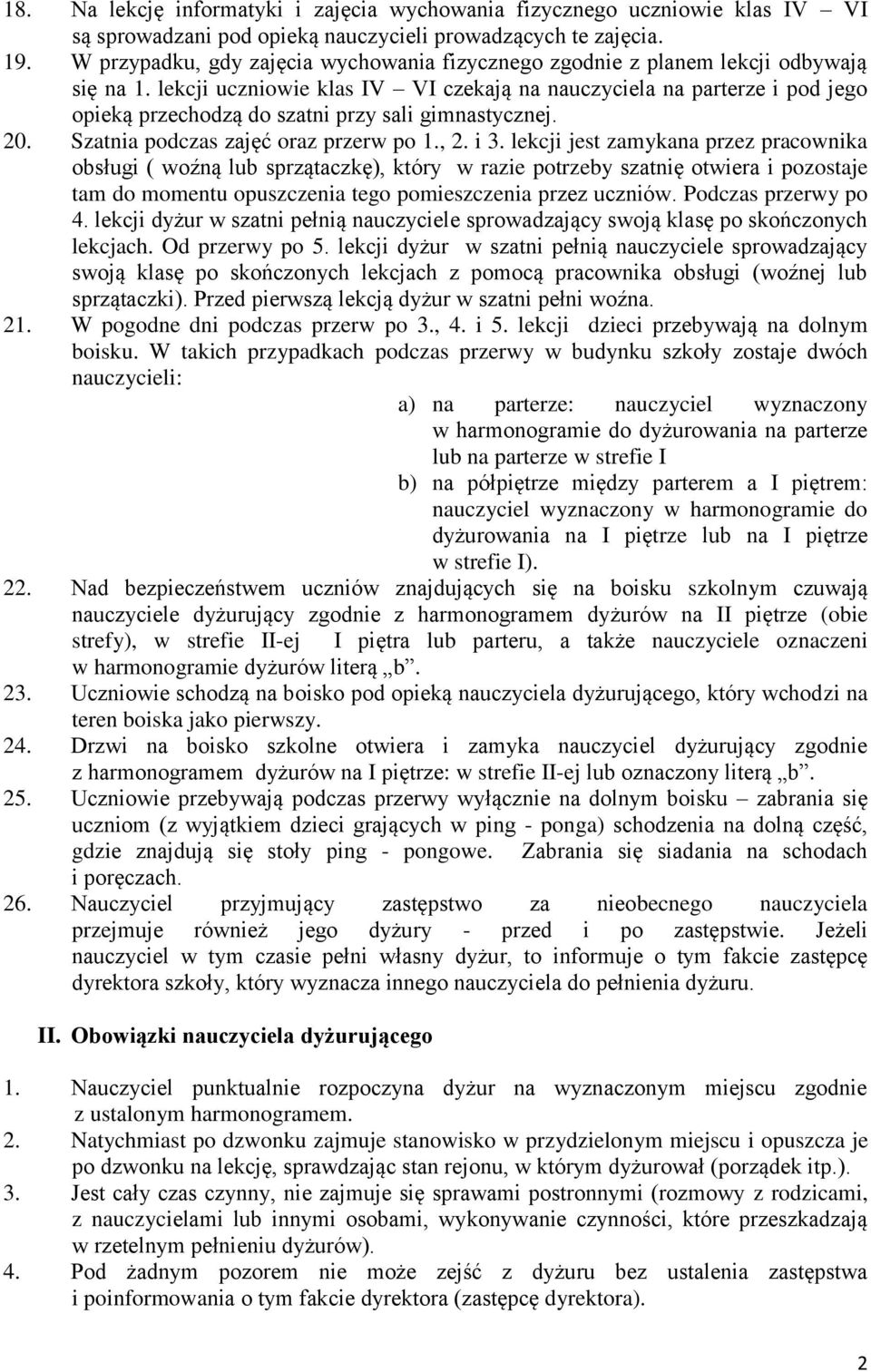 lekcji uczniowie klas IV VI czekają na nauczyciela na parterze i pod jego opieką przechodzą do szatni przy sali gimnastycznej. 20. Szatnia podczas zajęć oraz przerw po 1., 2. i 3.