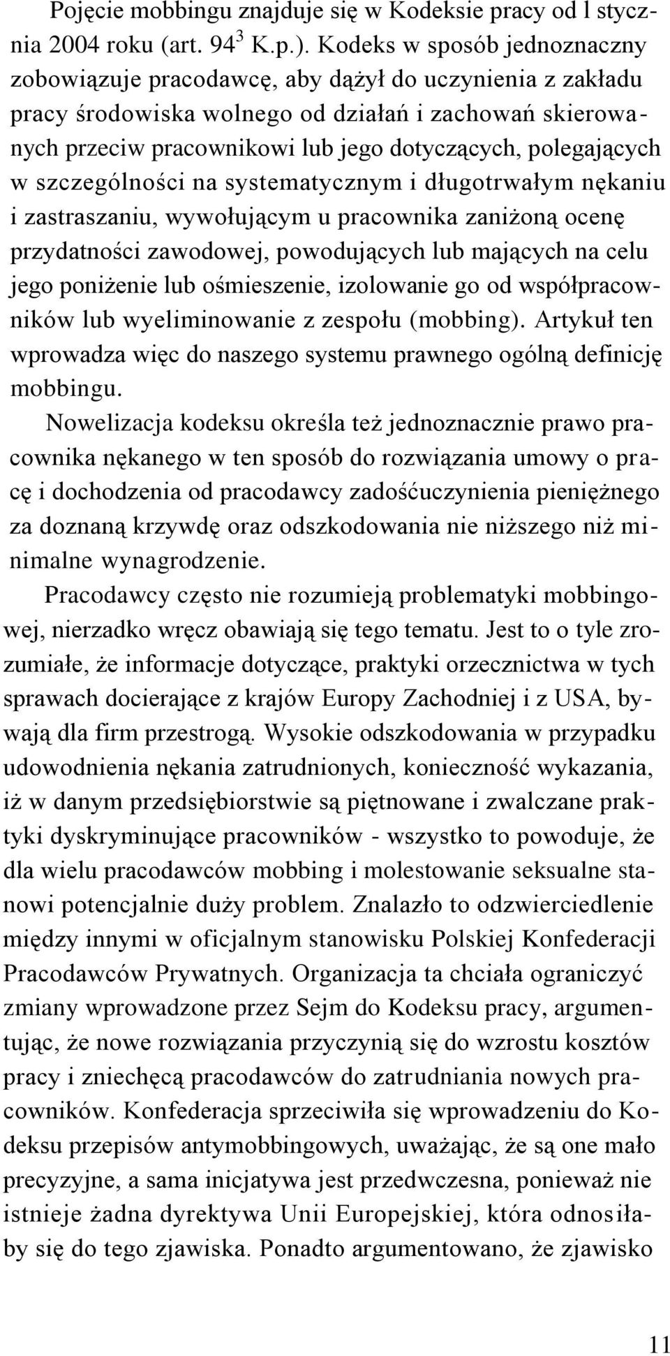 polegających w szczególności na systematycznym i długotrwałym nękaniu i zastraszaniu, wywołującym u pracownika zaniżoną ocenę przydatności zawodowej, powodujących lub mających na celu jego poniżenie