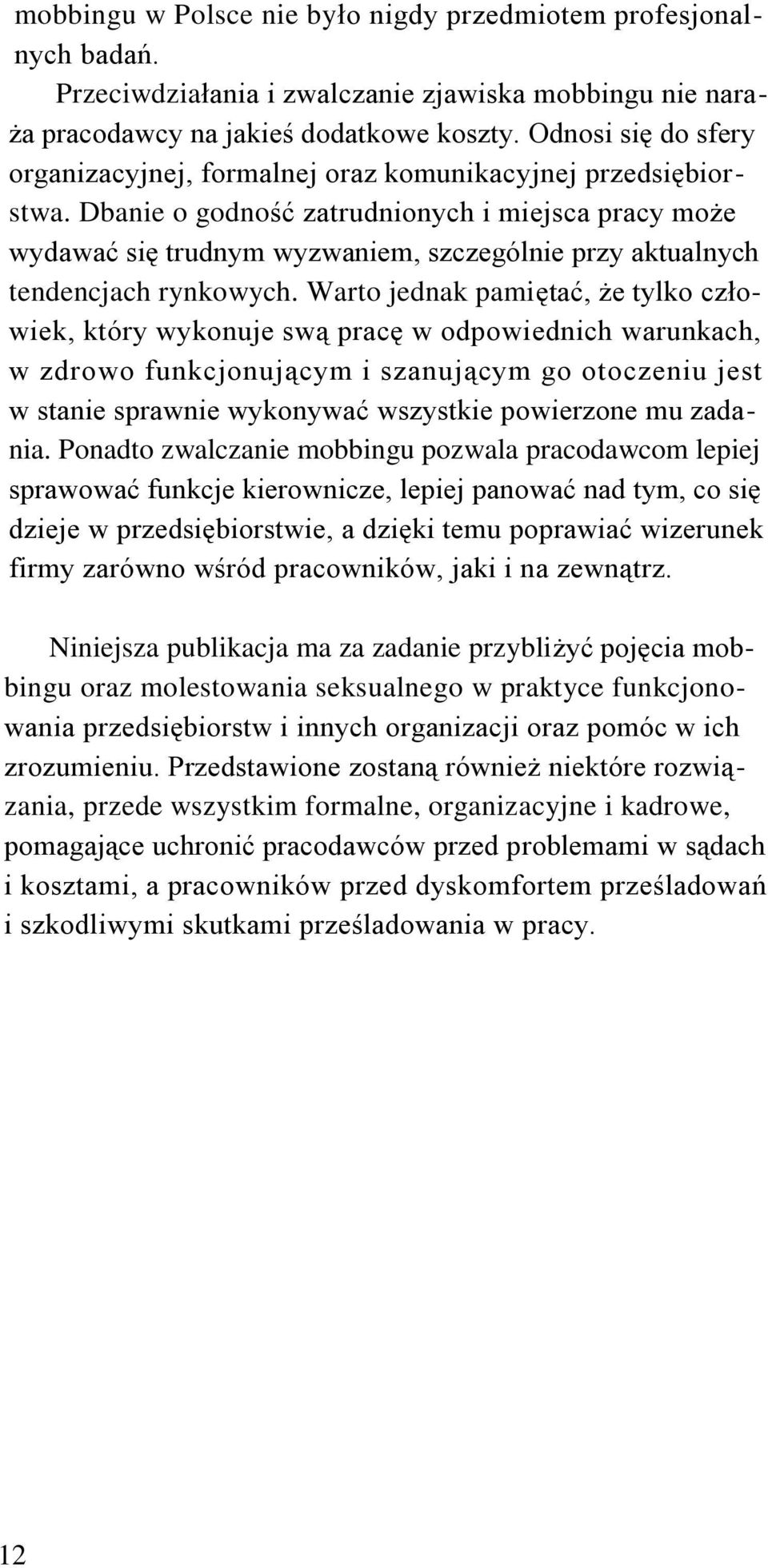 Dbanie o godność zatrudnionych i miejsca pracy może wydawać się trudnym wyzwaniem, szczególnie przy aktualnych tendencjach rynkowych.