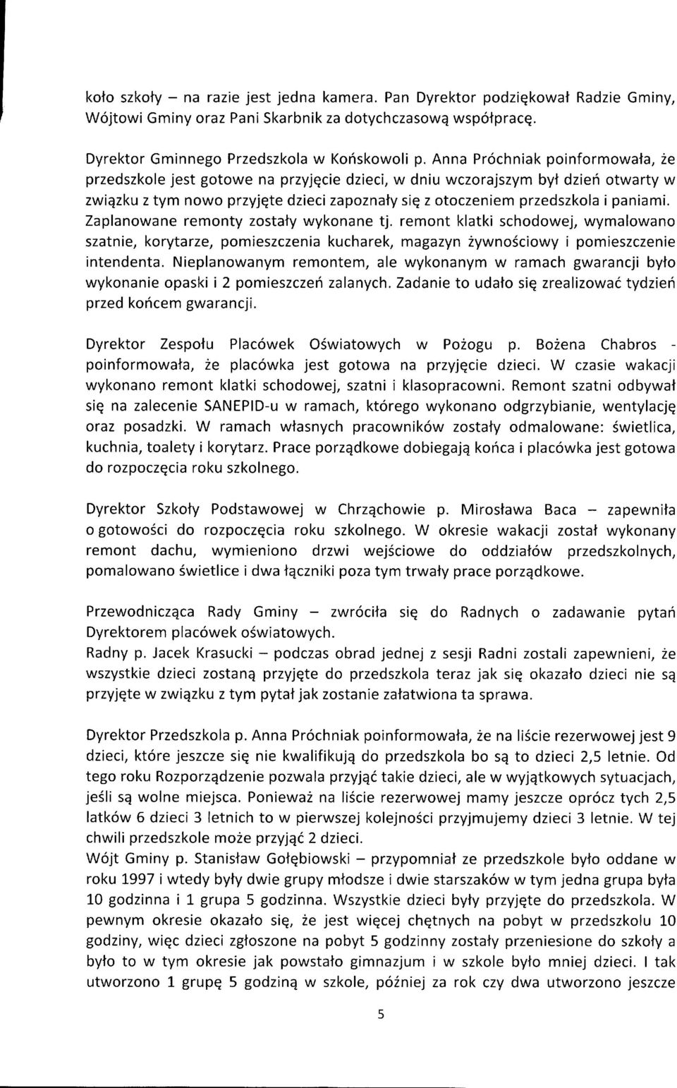 paniami. Zaplanowane remonty zostaty wykonane tj. remont klatki schodowej, wymalowano szatnie, korytarze, pomieszczenia kucharek, magazyn zywno6ciowy i pomieszczenie intendenta.