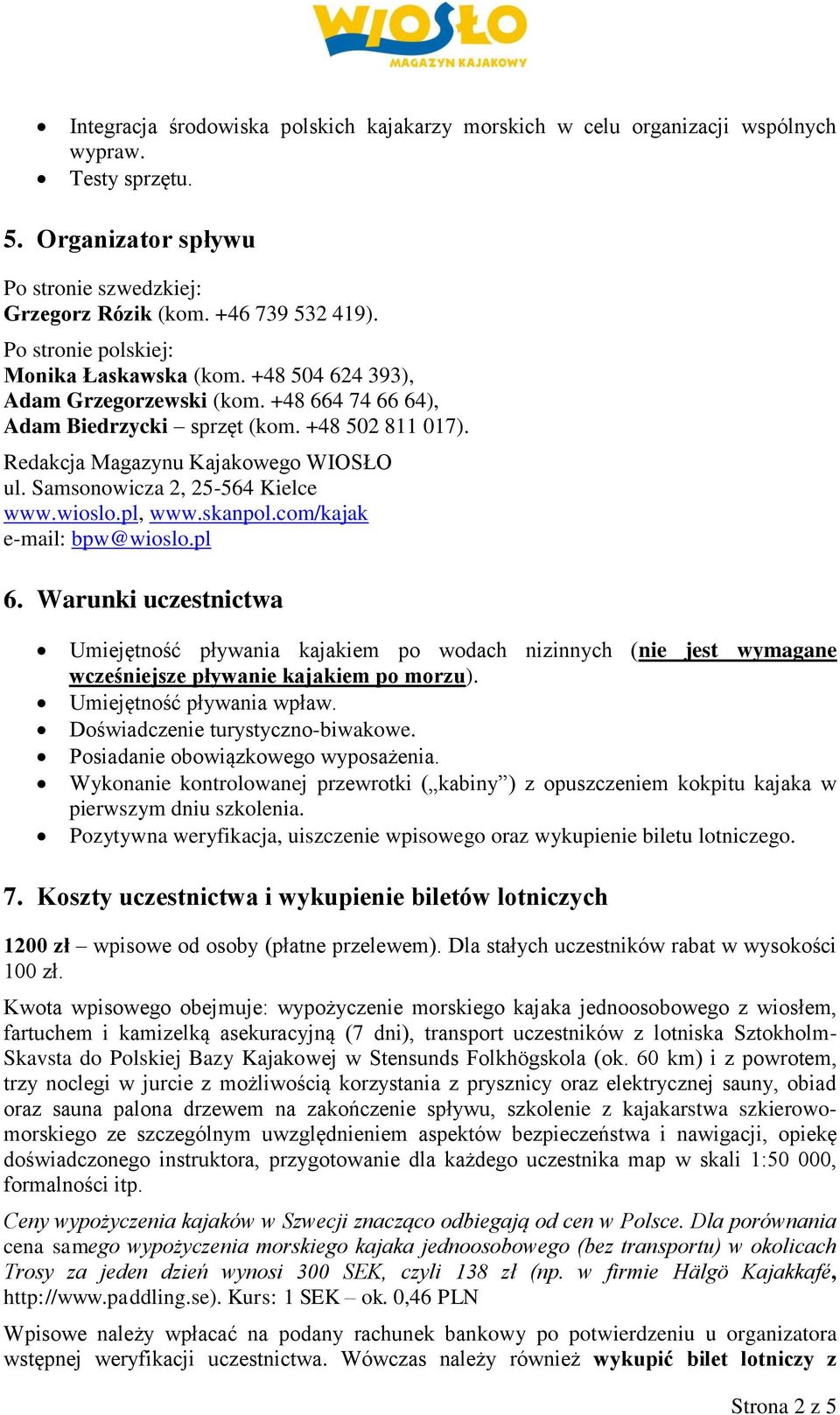 Samsonowicza 2, 25-564 Kielce www.wioslo.pl, www.skanpol.com/kajak e-mail: bpw@wioslo.pl 6.