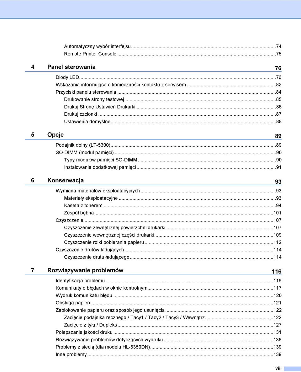 ..90 Typy modułów pamięci SO-DIMM...90 Instalowanie dodatkowej pamięci...91 6 Konserwacja 93 Wymiana materiałów eksploatacyjnych...93 Materiały eksploatacyjne...93 Kaseta z tonerem...94 Zespół bębna.