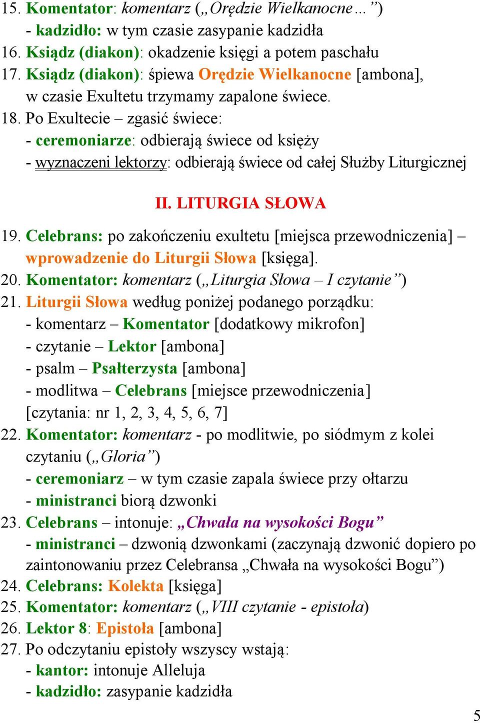 Po Exultecie zgasić świece: - ceremoniarze: odbierają świece od księży - wyznaczeni lektorzy: odbierają świece od całej Służby Liturgicznej II. LITURGIA SŁOWA 19.