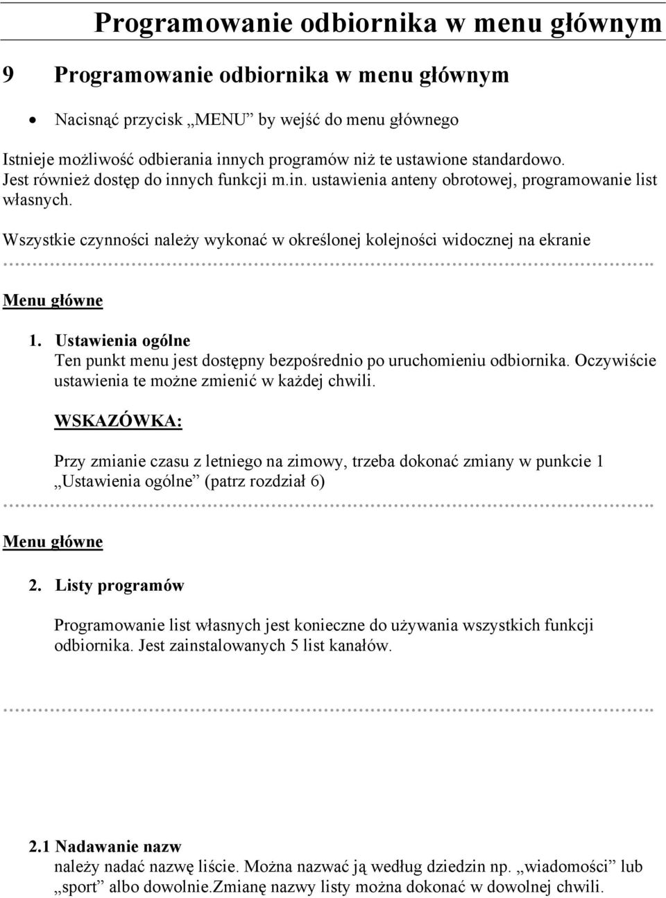 Wszystkie czynności należy wykonać w określonej kolejności widocznej na ekranie Menu główne 1. Ustawienia ogólne Ten punkt menu jest dostępny bezpośrednio po uruchomieniu odbiornika.