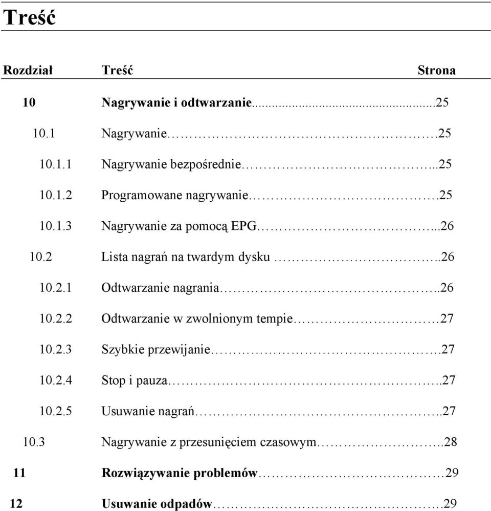 2.3 Szybkie przewijanie.27 10.2.4 Stop i pauza..27 10.2.5 Usuwanie nagrań..27 10.3 Nagrywanie z przesunięciem czasowym.