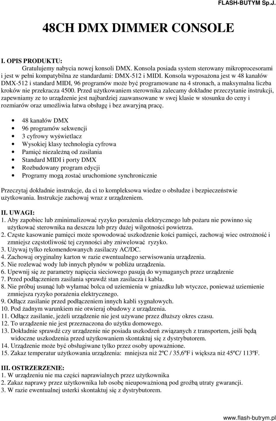 Przed uytkowaniem sterownika zalecamy dokładne przeczytanie instrukcji, zapewniamy ze to urzdzenie jest najbardziej zaawansowane w swej klasie w stosunku do ceny i rozmiarów oraz umoliwia łatwa