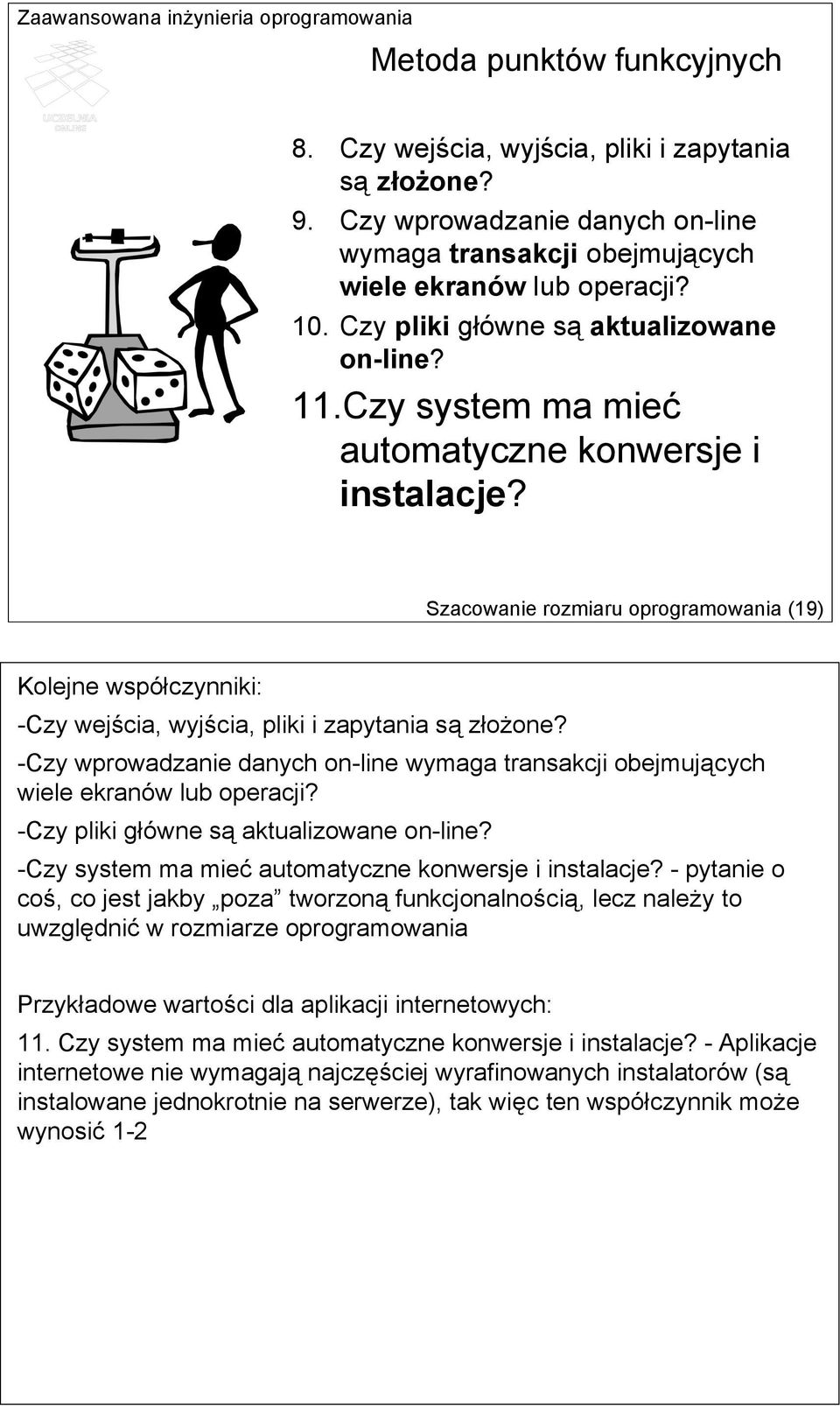 Szacowanie rozmiaru oprogramowania (19) Kolejne współczynniki: -Czy wejścia, wyjścia, pliki i zapytania są złożone?