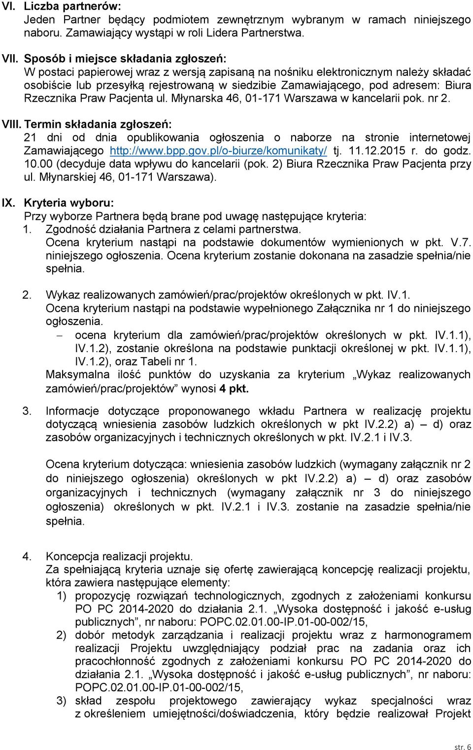 Biura Rzecznika Praw Pacjenta ul. Młynarska 46, 01-171 Warszawa w kancelarii pok. nr 2. VIII.