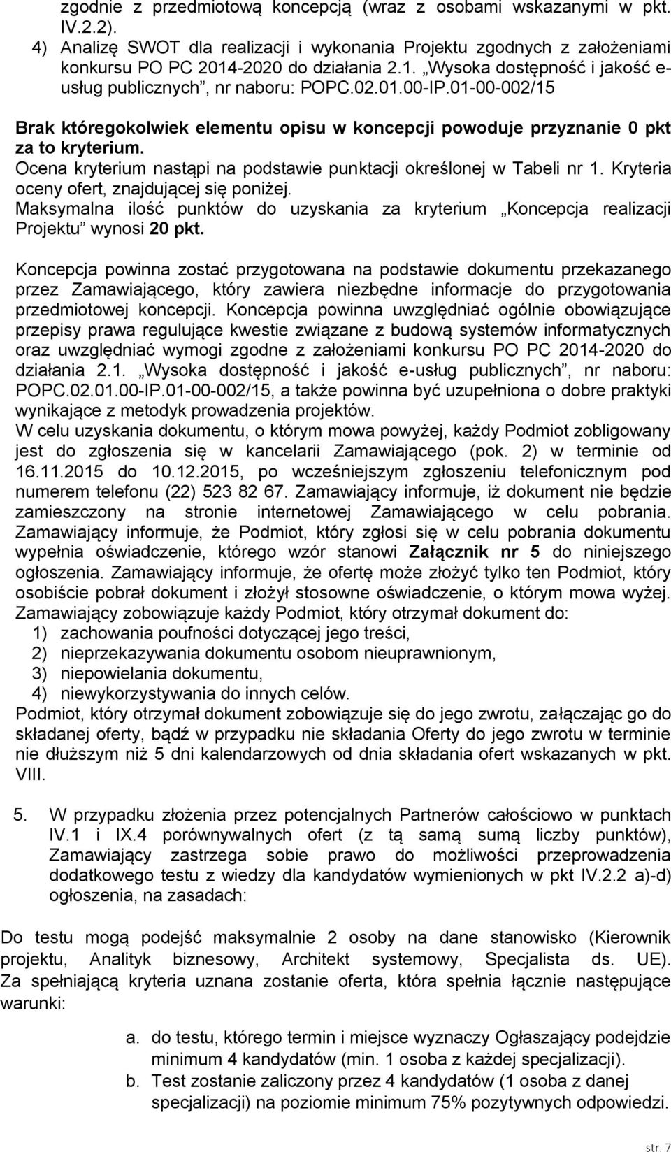 01-00-002/15 Brak któregokolwiek elementu opisu w koncepcji powoduje przyznanie 0 pkt za to kryterium. Ocena kryterium nastąpi na podstawie punktacji określonej w Tabeli nr 1.