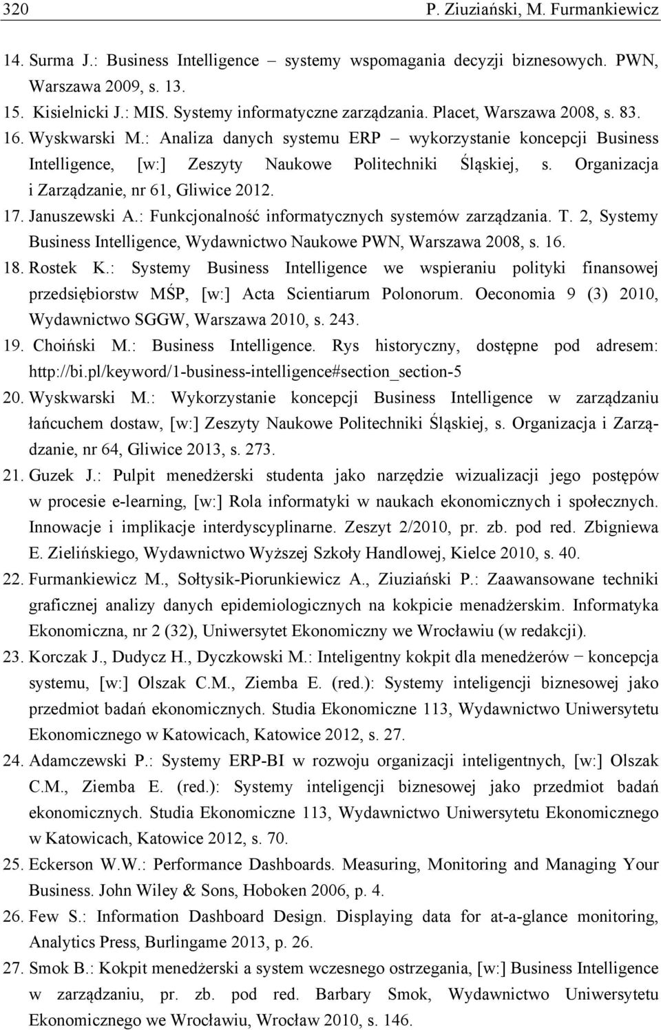 Organizacja i Zarządzanie, nr 61, Gliwice 2012. 17. Januszewski A.: Funkcjonalność informatycznych systemów zarządzania. T. 2, Systemy Business Intelligence, Wydawnictwo Naukowe PWN, Warszawa 2008, s.