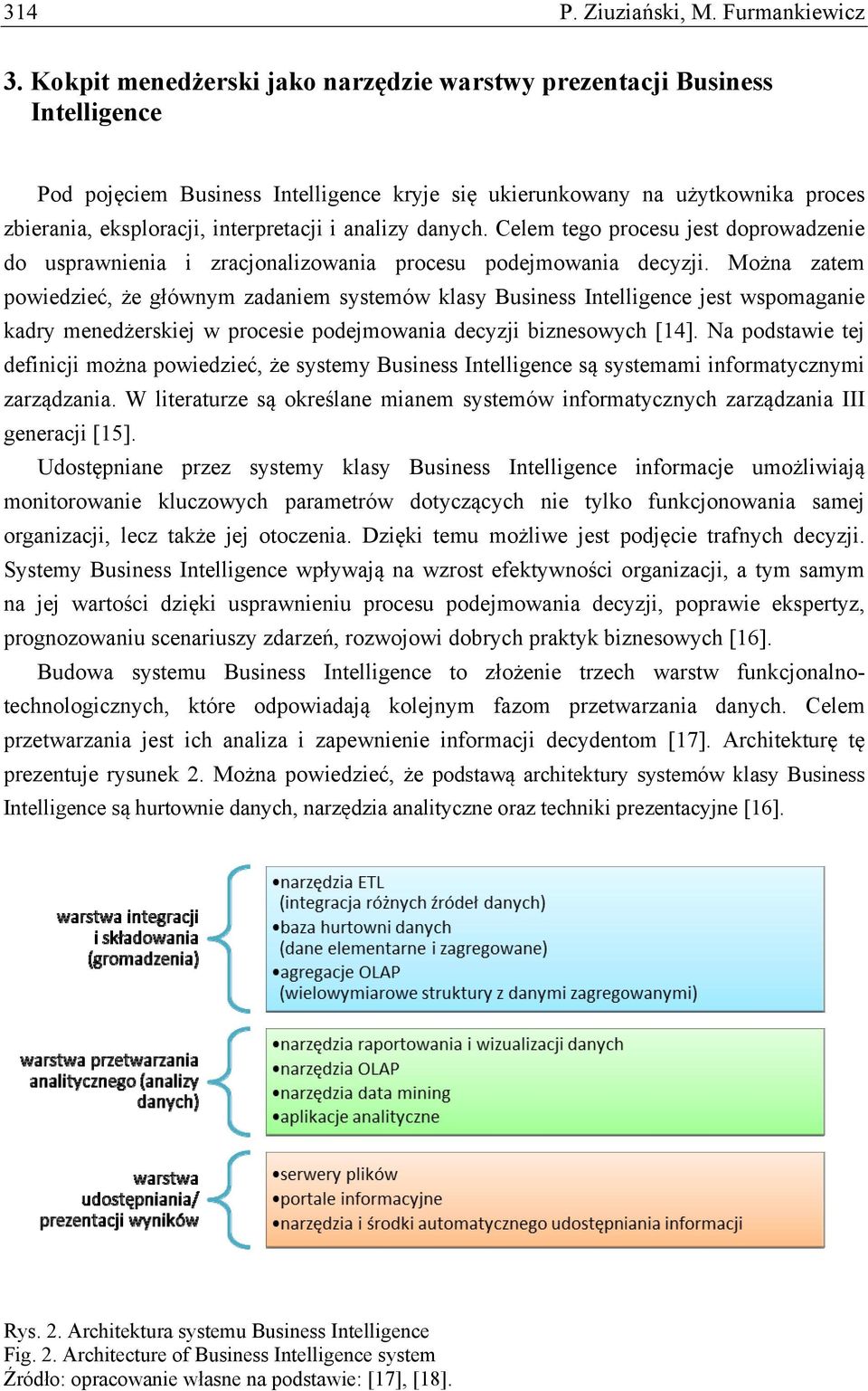 analizy danych. Celem tego procesu jest doprowadzenie do usprawnienia i zracjonalizowania procesu podejmowania decyzji.