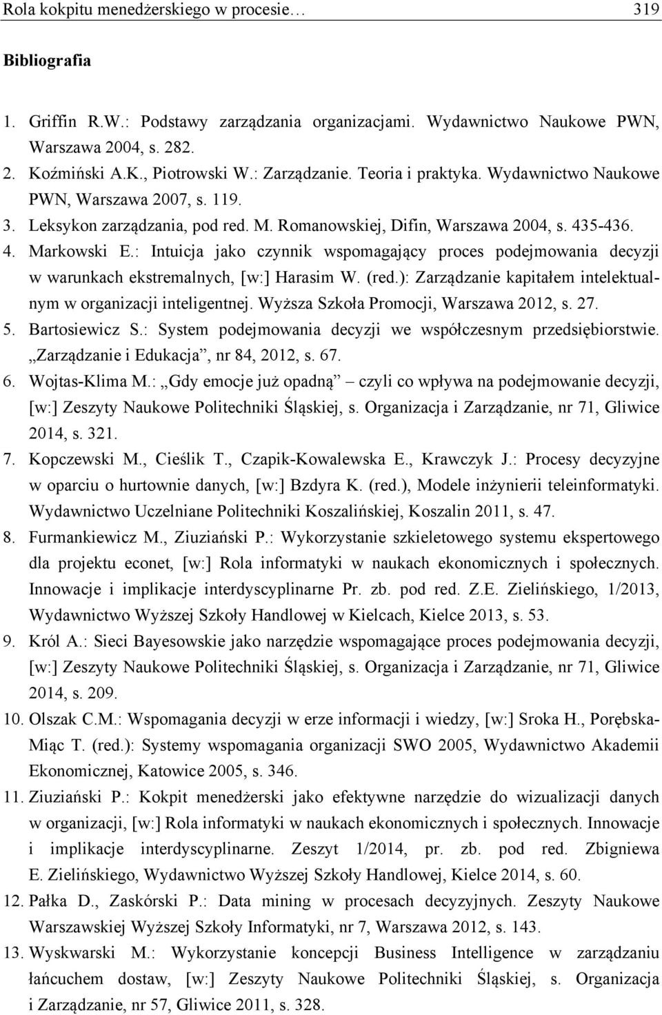 : Intuicja jako czynnik wspomagający proces podejmowania decyzji w warunkach ekstremalnych, [w:] Harasim W. (red.): Zarządzanie kapitałem intelektualnym w organizacji inteligentnej.