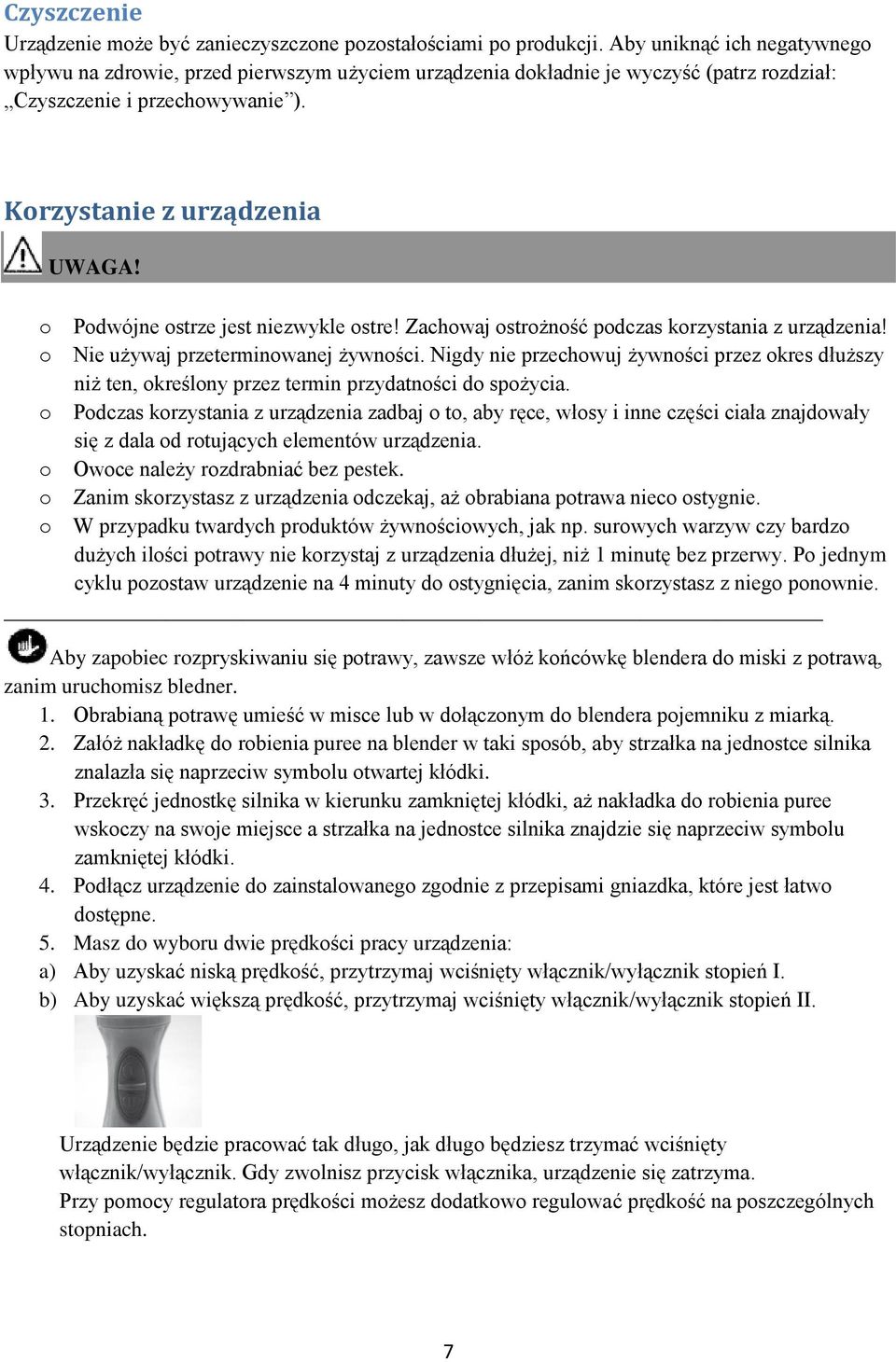 o Podwójne ostrze jest niezwykle ostre! Zachowaj ostrożność podczas korzystania z urządzenia! o Nie używaj przeterminowanej żywności.