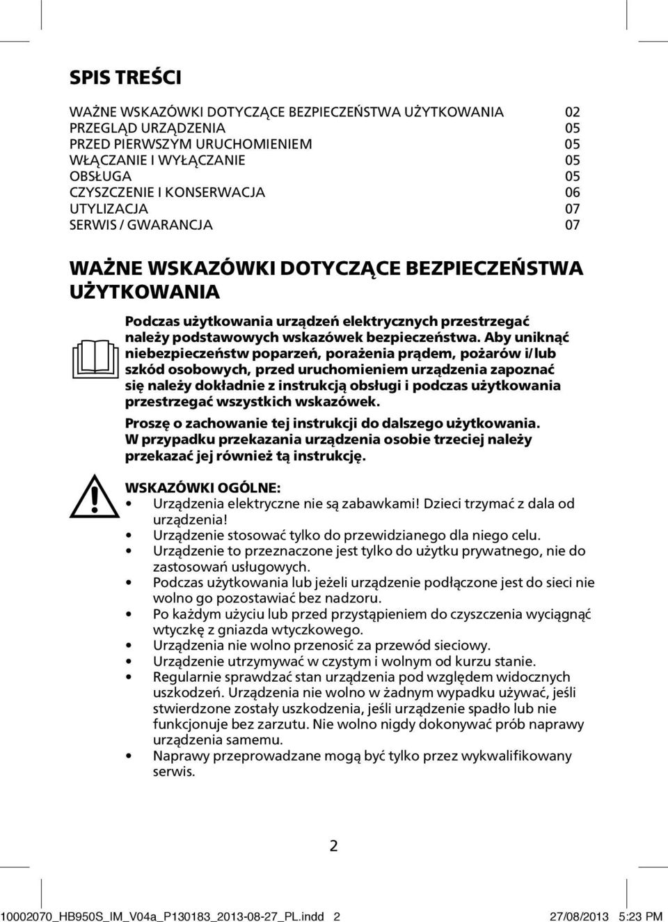 Aby uniknąć niebezpieczeństw poparzeń, porażenia prądem, pożarów i/lub szkód osobowych, przed uruchomieniem urządzenia zapoznać się należy dokładnie z instrukcją obsługi i podczas użytkowania