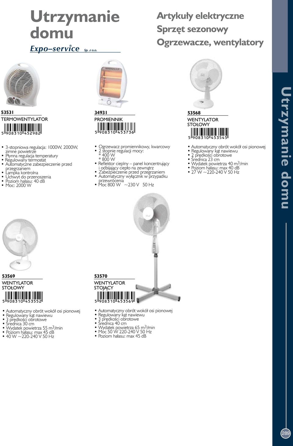 panel koncentrujàcy i odbijajàcy ciepło na zewnàtrz Automatyczny wyłàcznik w przypadku przewrócenia Moc 800 W ~230 V 50 Hz 53568 WENTYLATOR STO OWY Automatyczny obrót wokół osi pionowej Regulowany