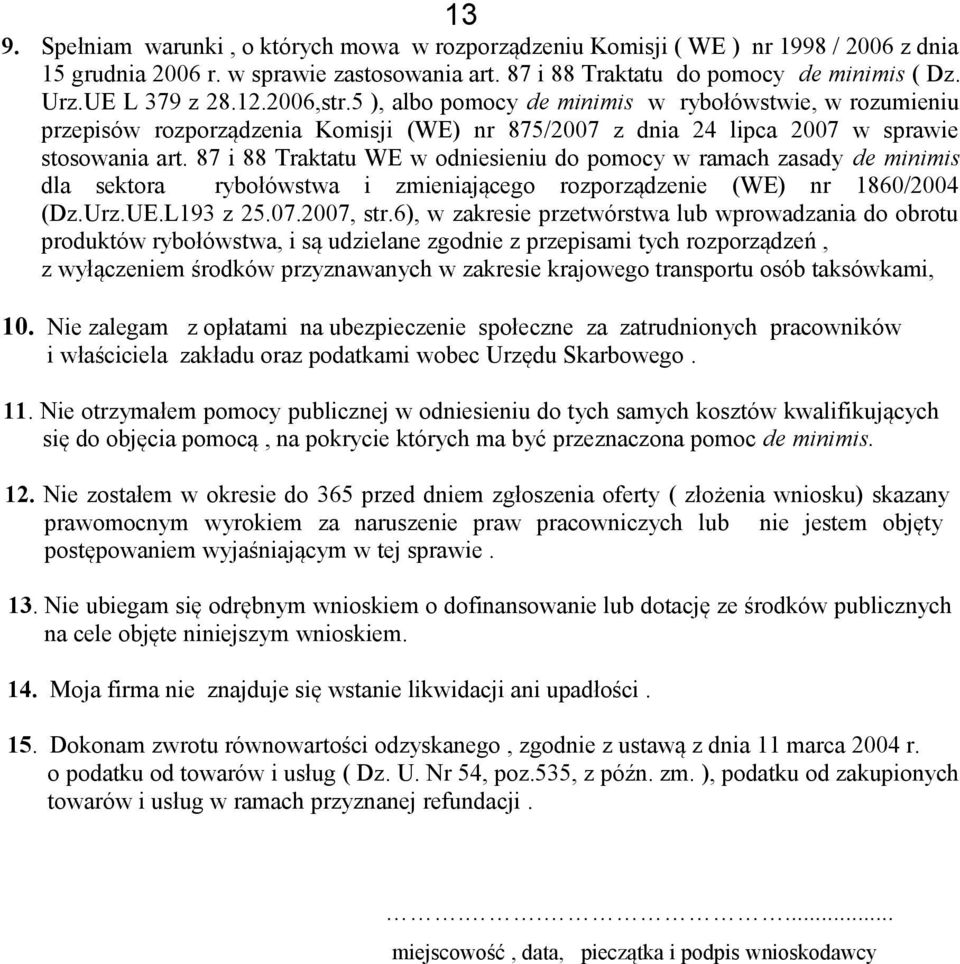 87 i 88 Traktatu WE w odniesieniu do pomocy w ramach zasady de minimis dla sektora rybołówstwa i zmieniającego rozporządzenie (WE) nr 1860/2004 (Dz.Urz.UE.L193 z 25.07.2007, str.