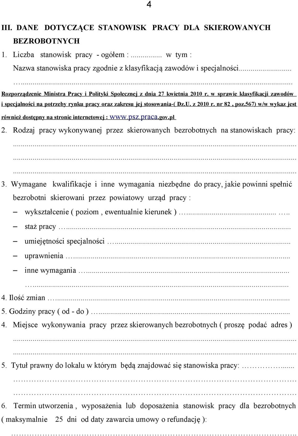 nr 82, poz.567) w/w wykaz jest również dostępny na stronie internetowej : www.psz.praca.gov.pl 2. Rodzaj pracy wykonywanej przez skierowanych bezrobotnych na stanowiskach pracy:......... 3.
