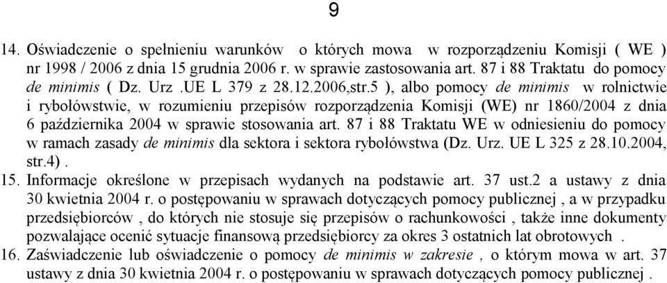 5 ), albo pomocy de minimis w rolnictwie i rybołówstwie, w rozumieniu przepisów rozporządzenia Komisji (WE) nr 1860/2004 z dnia 6 października 2004 w sprawie stosowania art.