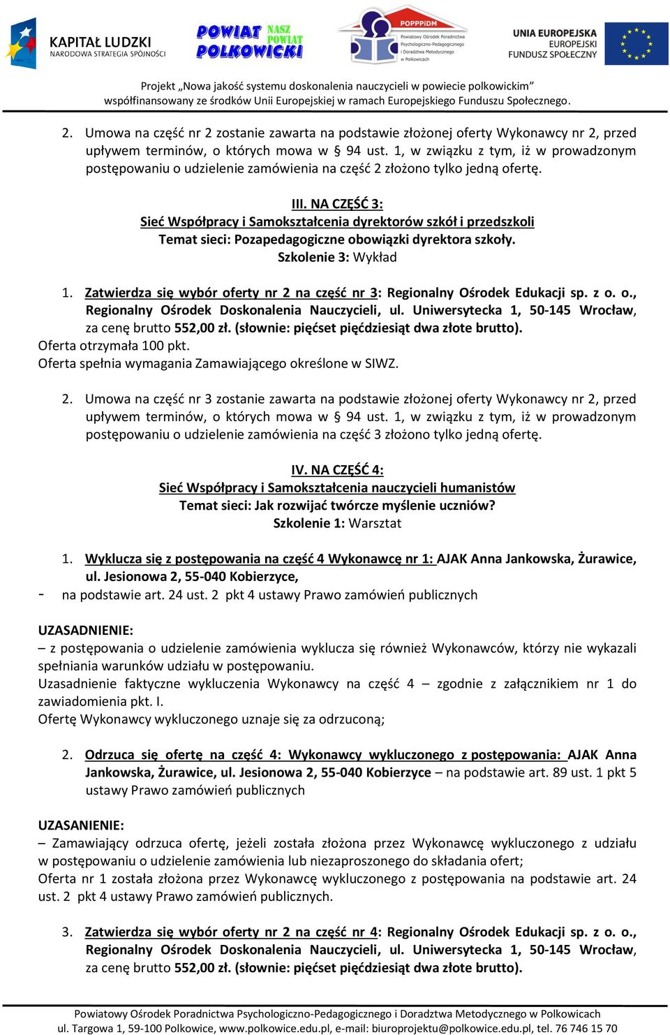 Zatwierdza się wybór oferty nr 2 na część nr 3: Regionalny Ośrodek Edukacji sp. z o. o., 2. Umowa na część nr 3 zostanie zawarta na podstawie złożonej oferty Wykonawcy nr 2, przed IV.