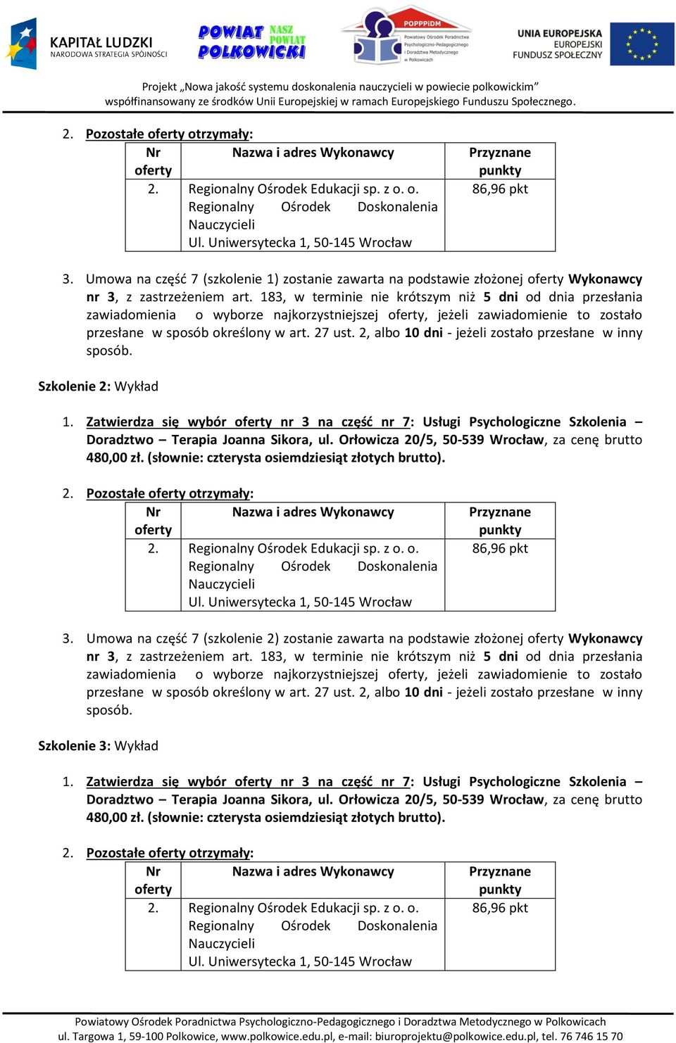 183, w terminie nie krótszym niż 5 dni od dnia przesłania zawiadomienia o wyborze najkorzystniejszej oferty, jeżeli zawiadomienie to zostało przesłane w sposób określony w art. 27 ust.