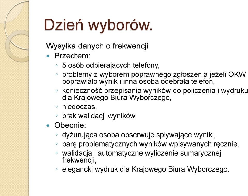 poprawiało wynik i inna osoba odebrała telefon, konieczność przepisania wyników do policzenia i wydruku dla Krajowego Biura