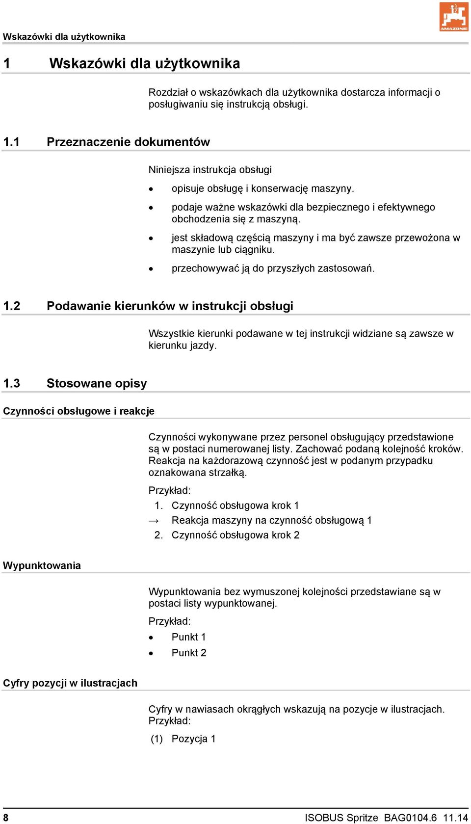 przechowywać ją do przyszłych zastosowań. 1.2 Podawanie kierunków w instrukcji obsługi Wszystkie kierunki podawane w tej instrukcji widziane są zawsze w kierunku jazdy. 1.3 Stosowane opisy Czynności obsługowe i reakcje Czynności wykonywane przez personel obsługujący przedstawione są w postaci numerowanej listy.