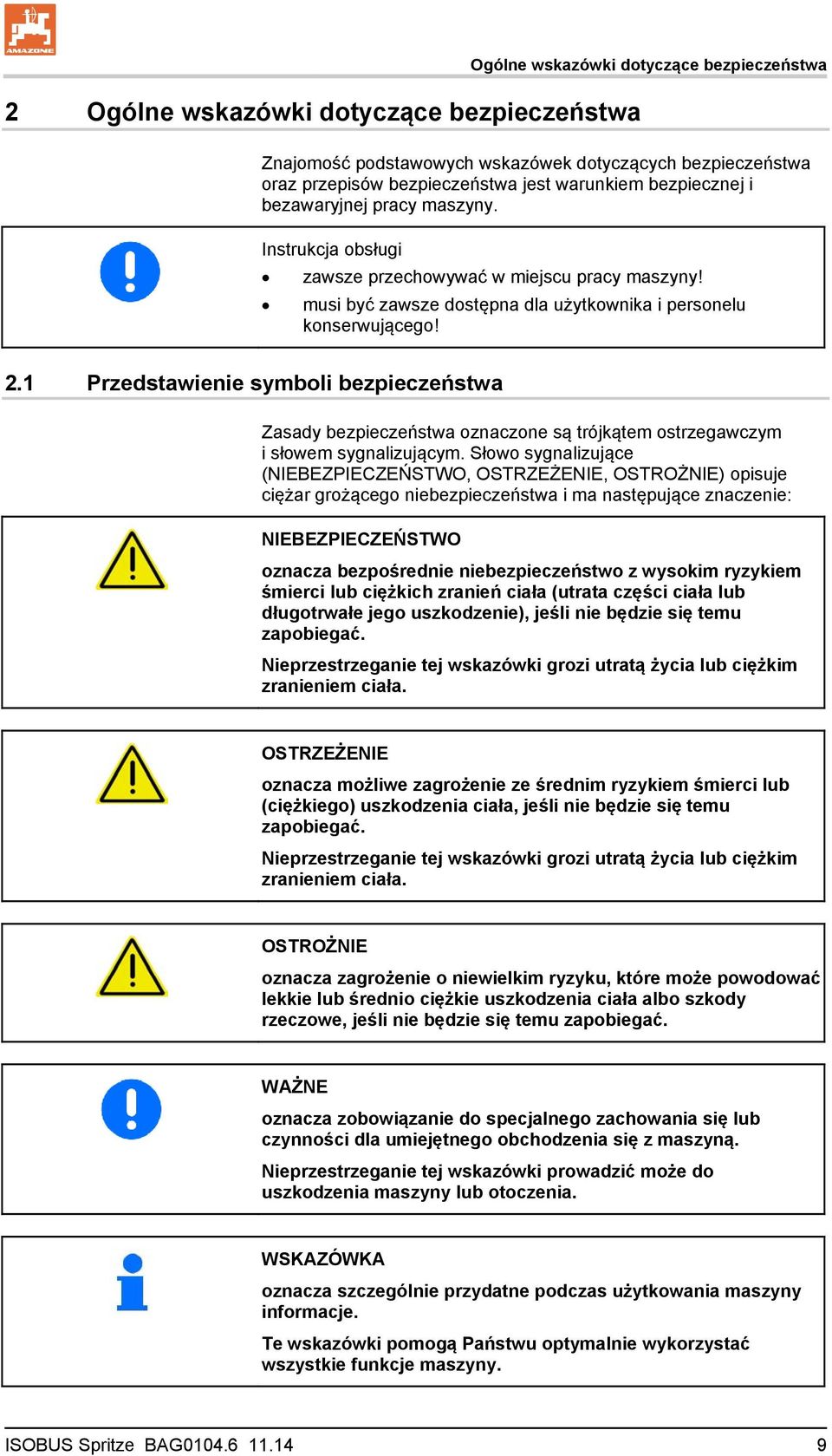 1 Przedstawienie symboli bezpieczeństwa Zasady bezpieczeństwa oznaczone są trójkątem ostrzegawczym i słowem sygnalizującym.