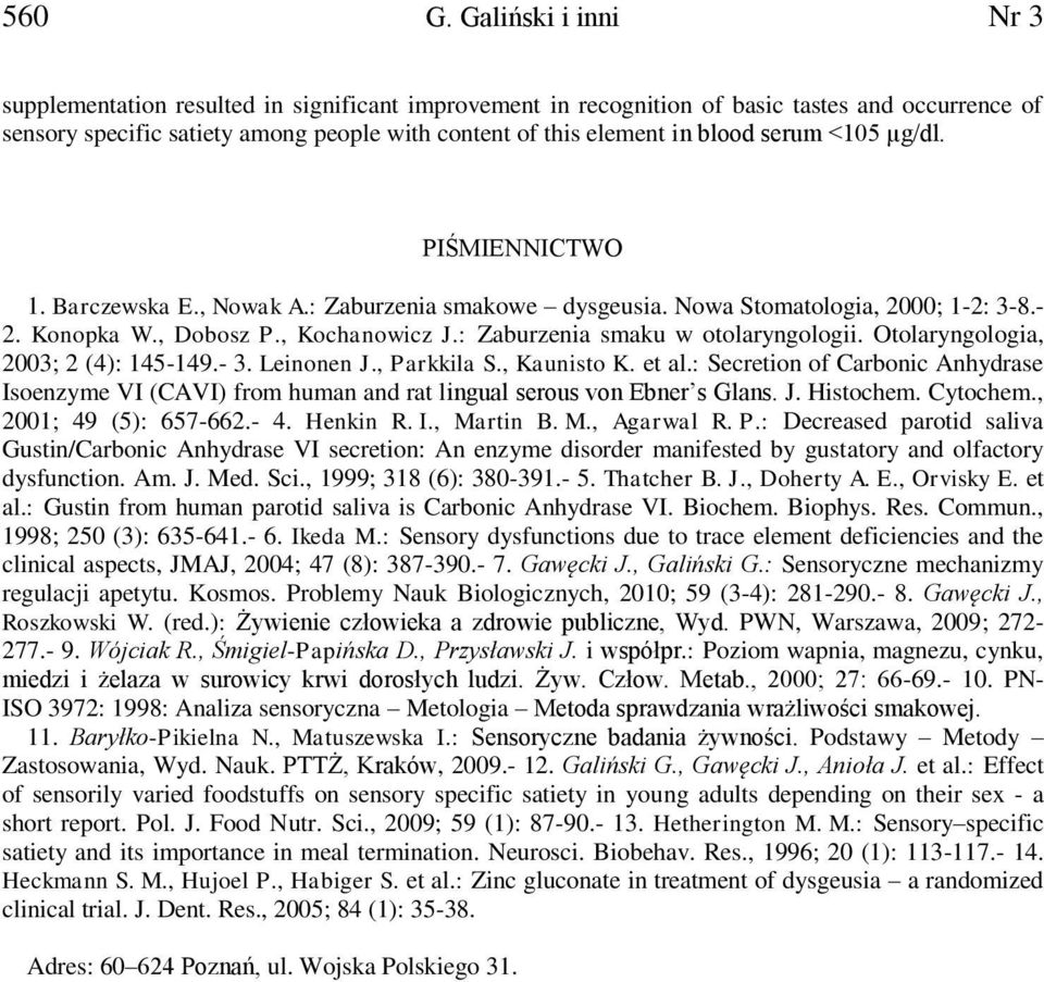 serum <105 µg/dl. PIŚMIENNICTWO 1. Barczewska E., Nowak A.: Zaburzenia smakowe dysgeusia. Nowa Stomatologia, 2000; 1-2: 3-8.- 2. Konopka W., Dobosz P., Kochanowicz J.