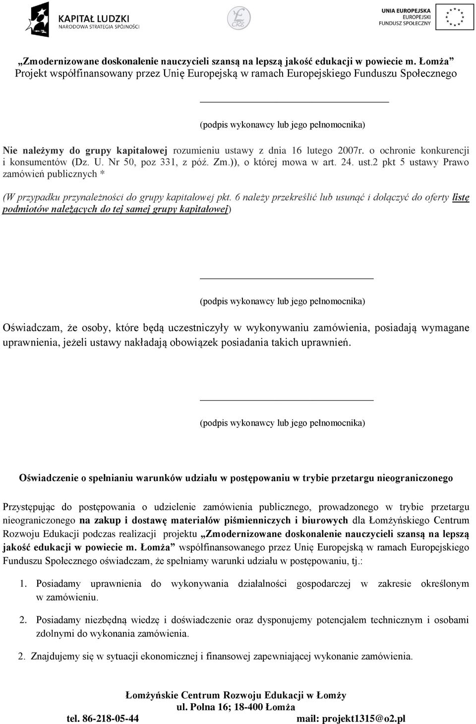 6 należy przekreślić lub usunąć i dołączyć do oferty listę podmiotów należących do tej samej grupy kapitałowej) (podpis wykonawcy lub jego pełnomocnika) Oświadczam, że osoby, które będą uczestniczyły