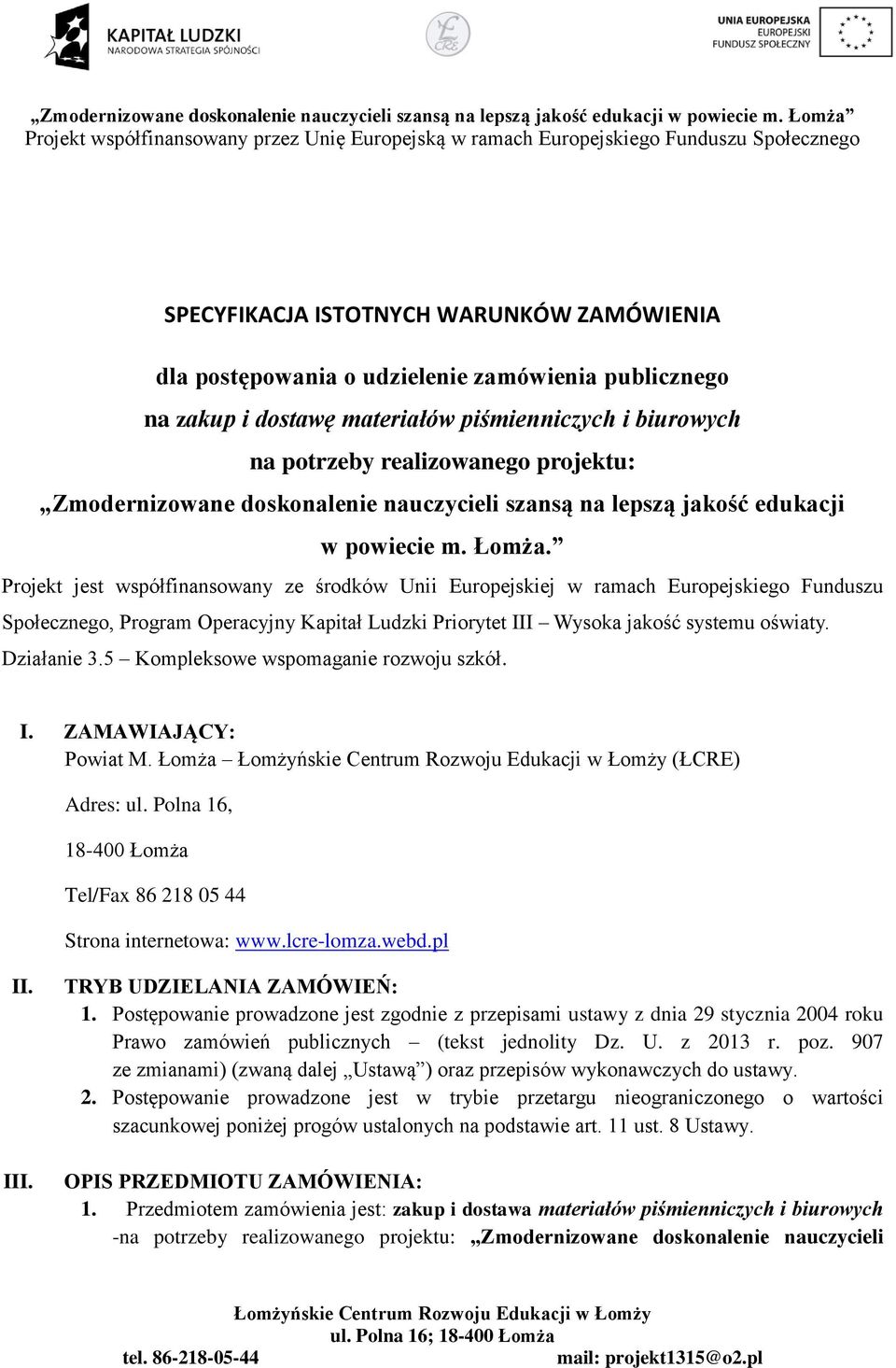 Projekt jest współfinansowany ze środków Unii Europejskiej w ramach Europejskiego Funduszu Społecznego, Program Operacyjny Kapitał Ludzki Priorytet III Wysoka jakość systemu oświaty. Działanie 3.