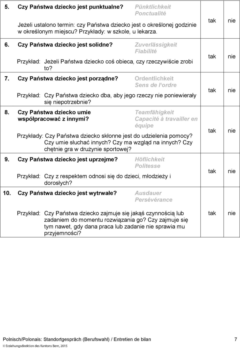 Ordentlichkeit Sens de l ordre Przykład: Czy Państwa dziecko dba, aby jego rzeczy powierały się potrzeb? 8. Czy Państwa dziecko umie współpracować z innymi?