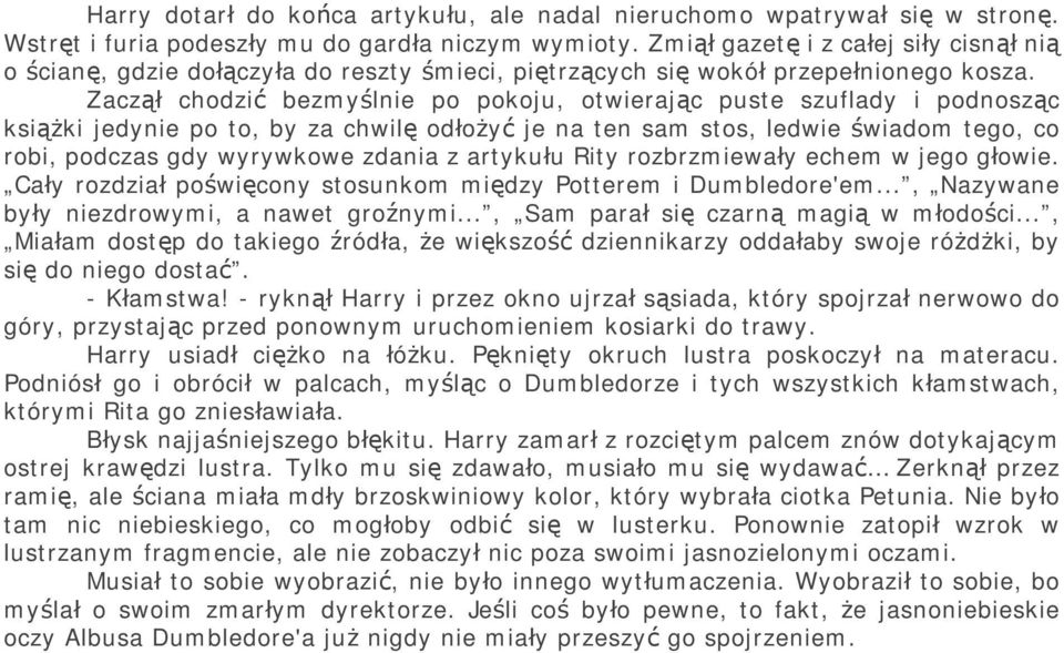 Zaczął chodzić bezmyślnie po pokoju, otwierając puste szuflady i podnosząc książki jedynie po to, by za chwilę odłożyć je na ten sam stos, ledwie świadom tego, co robi, podczas gdy wyrywkowe zdania z