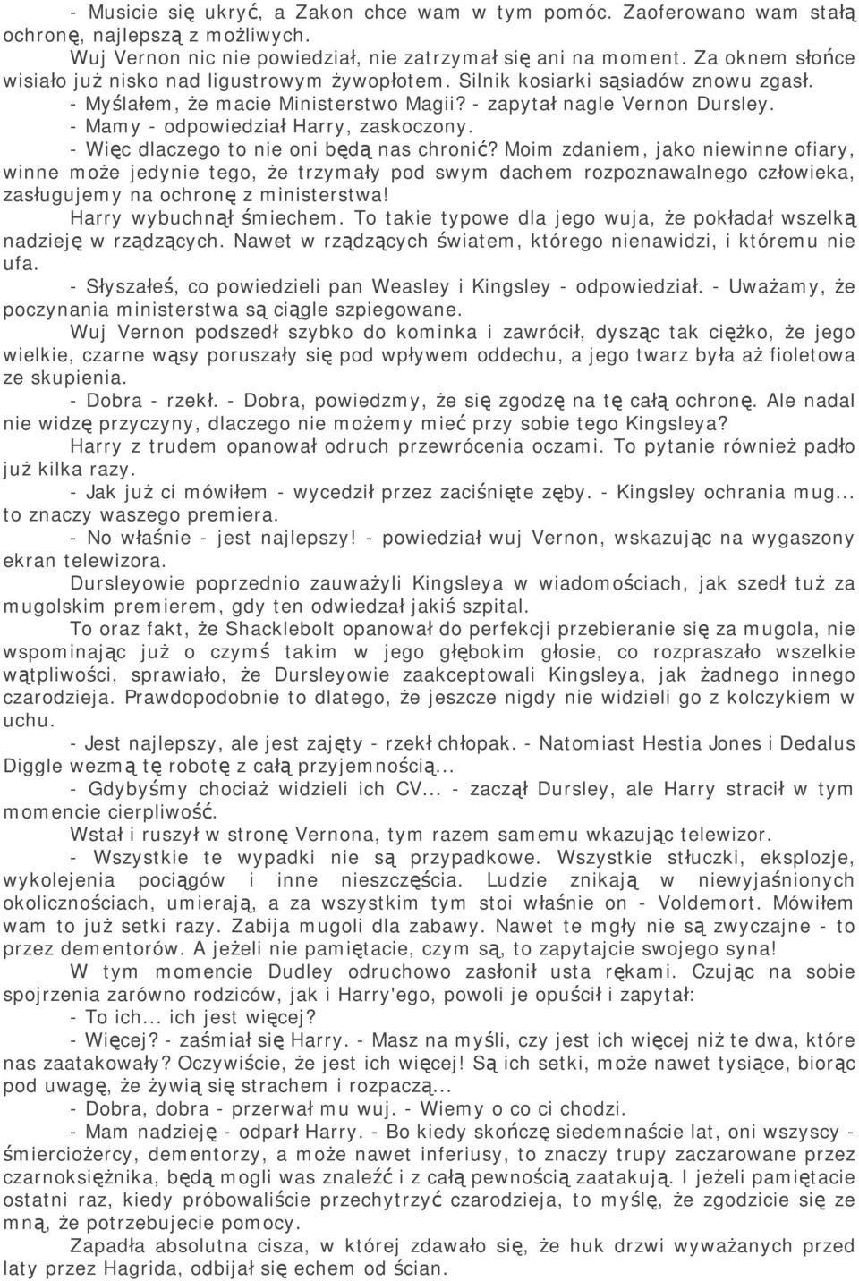 - Mamy - odpowiedział Harry, zaskoczony. - Więc dlaczego to nie oni będą nas chronić?