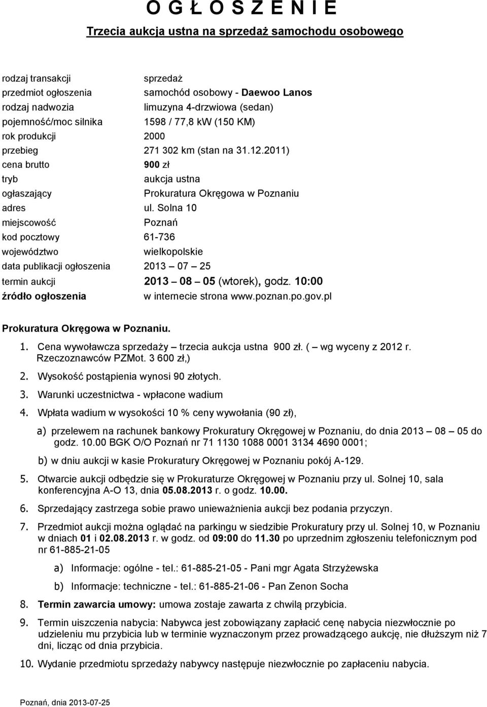 Solna 10 miejscowość Poznań kod pocztowy 61-736 województwo wielkopolskie data publikacji ogłoszenia 2013 07 25 termin aukcji 2013 08 05 (wtorek), godz.