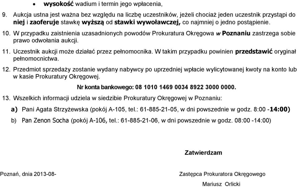 W przypadku zaistnienia uzasadnionych powodów Prokuratura Okręgowa w Poznaniu zastrzega sobie prawo odwołania aukcji. 11. Uczestnik aukcji może działać przez pełnomocnika.