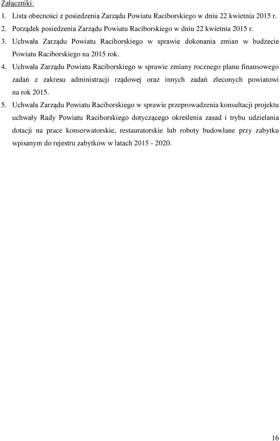 Uchwała Zarządu Powiatu Raciborskiego w sprawie zmiany rocznego planu finansowego zadań z zakresu administracji rządowej oraz innych zadań zleconych powiatowi na rok 2015. 5.