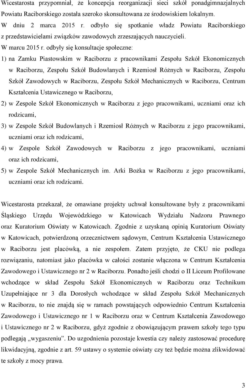 odbyły się konsultacje społeczne: 1) na Zamku Piastowskim w Raciborzu z pracownikami Zespołu Szkół Ekonomicznych w Raciborzu, Zespołu Szkół Budowlanych i Rzemiosł Różnych w Raciborzu, Zespołu Szkół