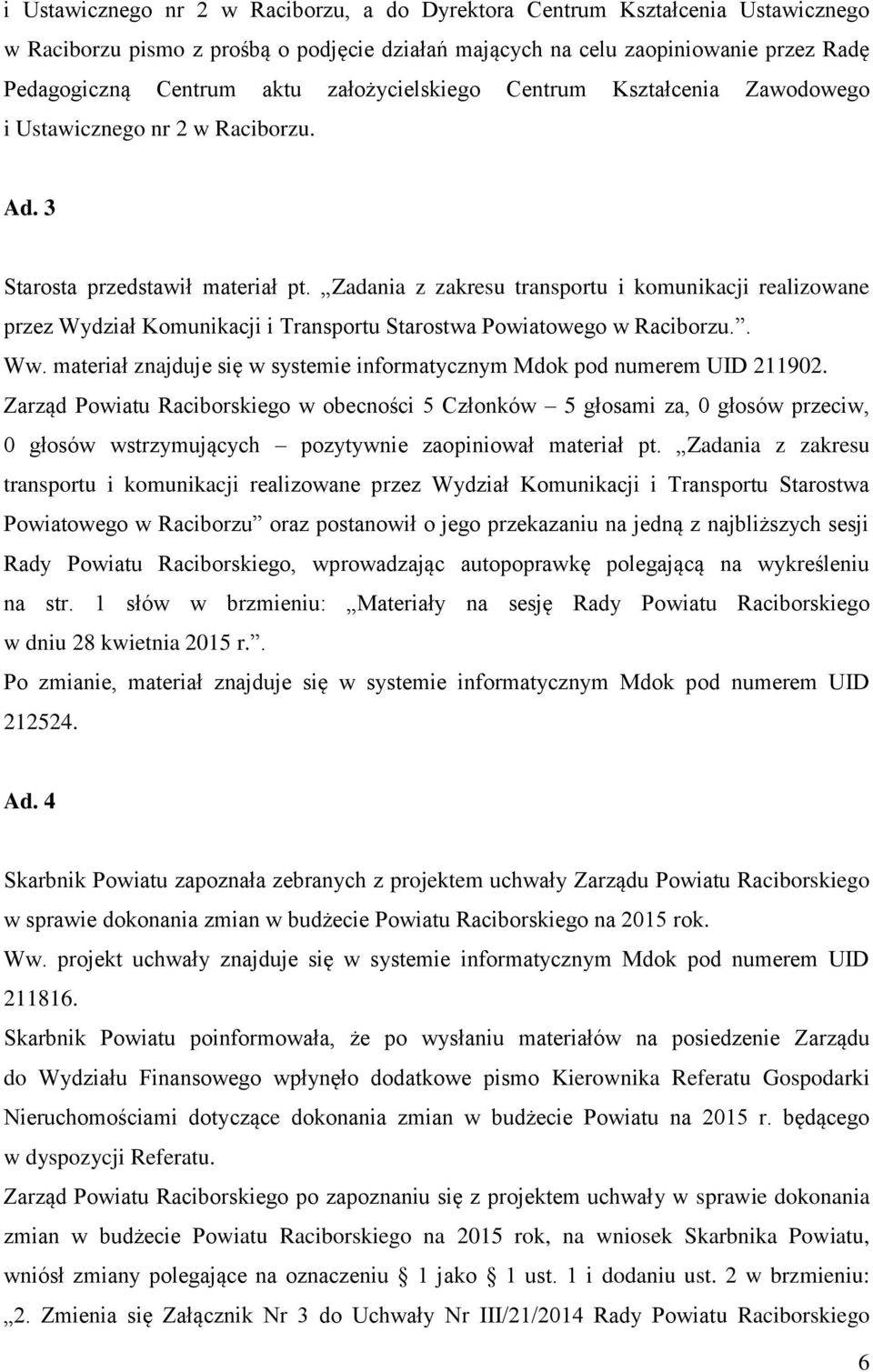 Zadania z zakresu transportu i komunikacji realizowane przez Wydział Komunikacji i Transportu Starostwa Powiatowego w Raciborzu.. Ww.