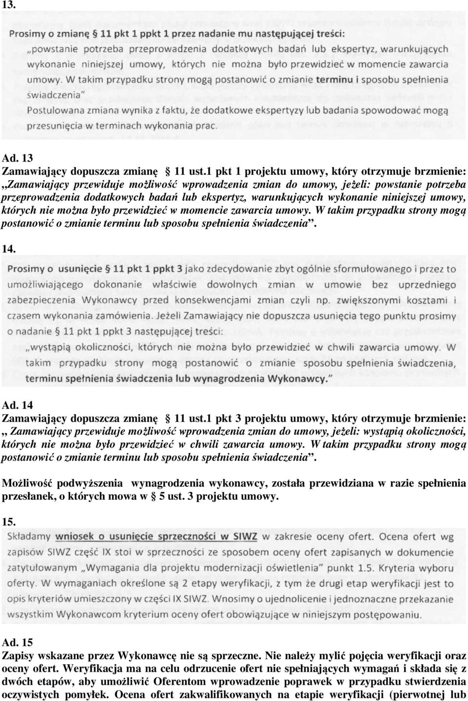 warunkujących wykonanie niniejszej umowy, których nie można było przewidzieć w momencie zawarcia umowy. W takim przypadku strony mogą postanowić o zmianie terminu lub sposobu spełnienia świadczenia.