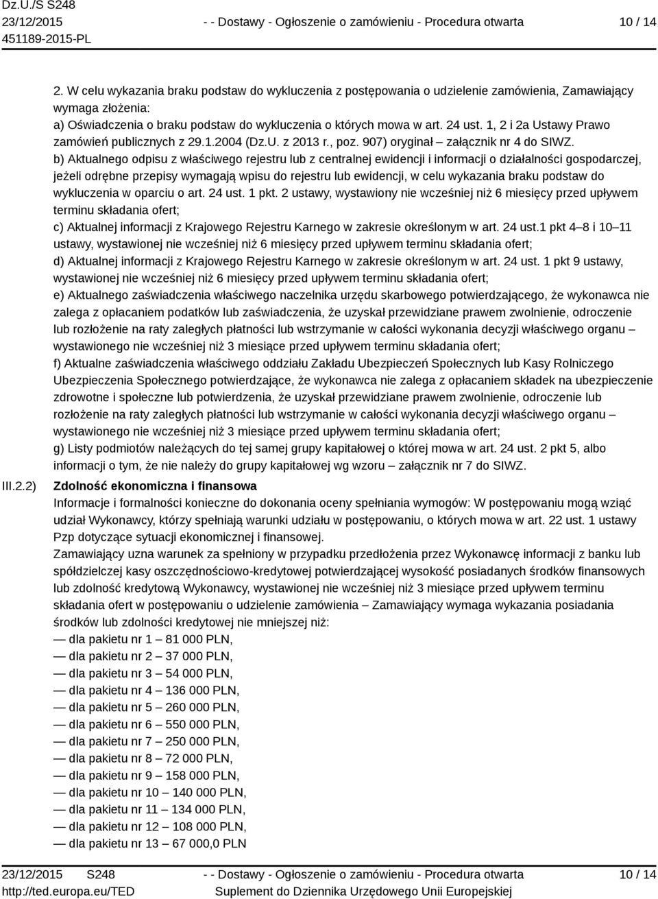 1, 2 i 2a Ustawy Prawo zamówień publicznych z 29.1.2004 (Dz.U. z 2013 r., poz. 907) oryginał załącznik nr 4 do SIWZ.