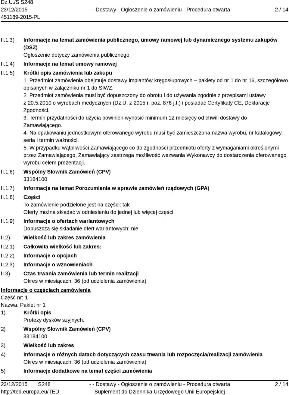 3) Informacje na temat zamówienia publicznego, umowy ramowej lub dynamicznego systemu zakupów (DSZ) Ogłoszenie dotyczy zamówienia publicznego Informacje na temat umowy ramowej Krótki opis zamówienia