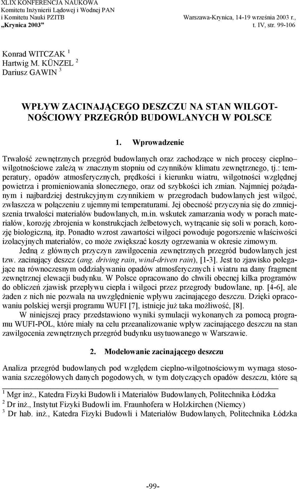 Wprowadzenie Trwałość zewnętrznych przegród budowlanych oraz zachodzące w nich procesy cieplno wilgotnościowe zależą w znacznym stopniu od czynników klimatu zewnętrznego, tj.