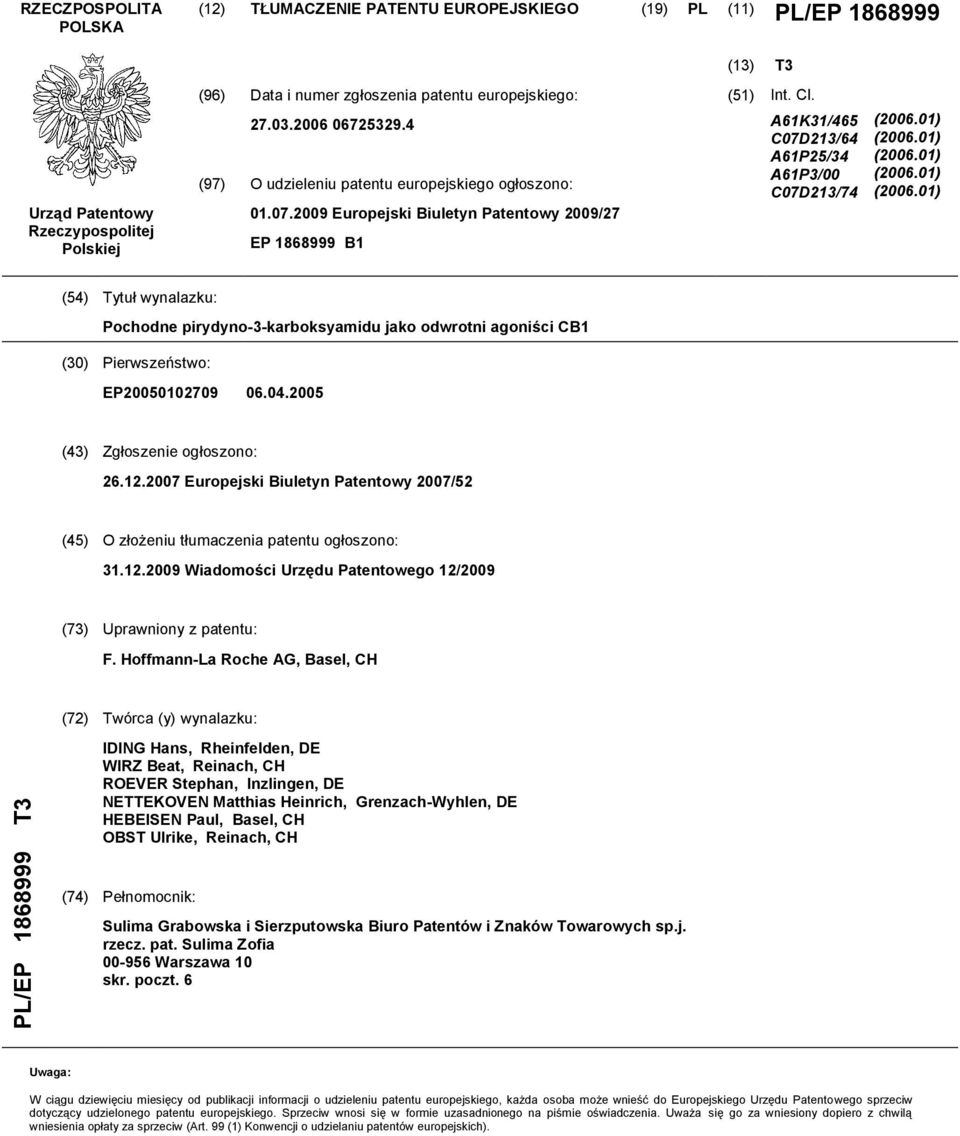 A61K31/46 C07D213/64 A61P2/34 A61P3/00 C07D213/74 (06.01) (06.01) (06.01) (06.01) (06.01) (4) Tytuł wynalazku: Pochodne pirydyno-3-karboksyamidu jako odwrotni agoniści CB1 () Pierwszeństwo: EP002709 06.