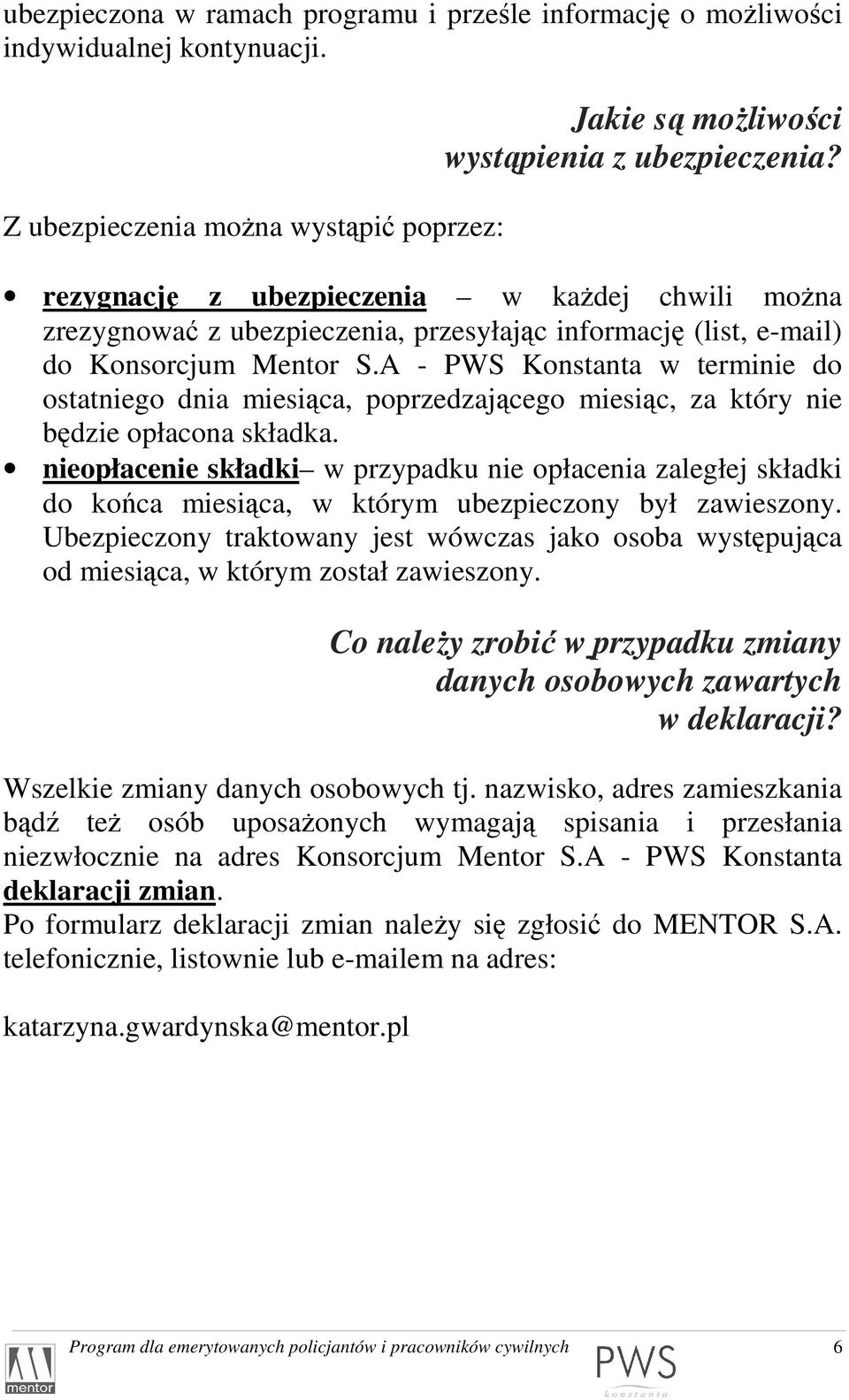 A - PWS Konstanta w terminie do ostatniego dnia miesiąca, poprzedzającego miesiąc, za który nie będzie opłacona składka.