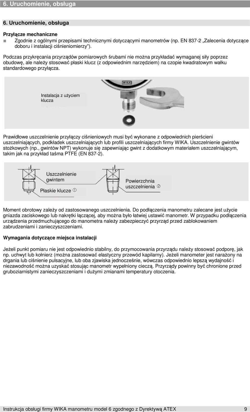 Podczas przykręcania przyrządów pomiarowych śrubami nie moŝna przykładać wymaganej siły poprzez obudowę, ale naleŝy stosować płaski klucz (z odpowiednim narzędziem) na czopie kwadratowym wałku