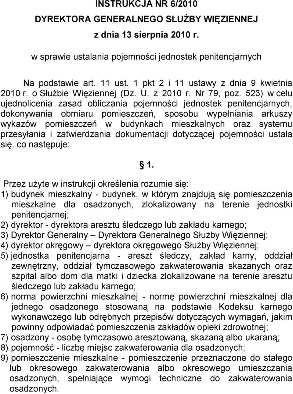 523) w celu ujednolicenia zasad obliczania pojemności jednostek penitencjarnych, dokonywania obmiaru pomieszczeń, sposobu wypełniania arkuszy wykazów pomieszczeń w budynkach mieszkalnych oraz systemu